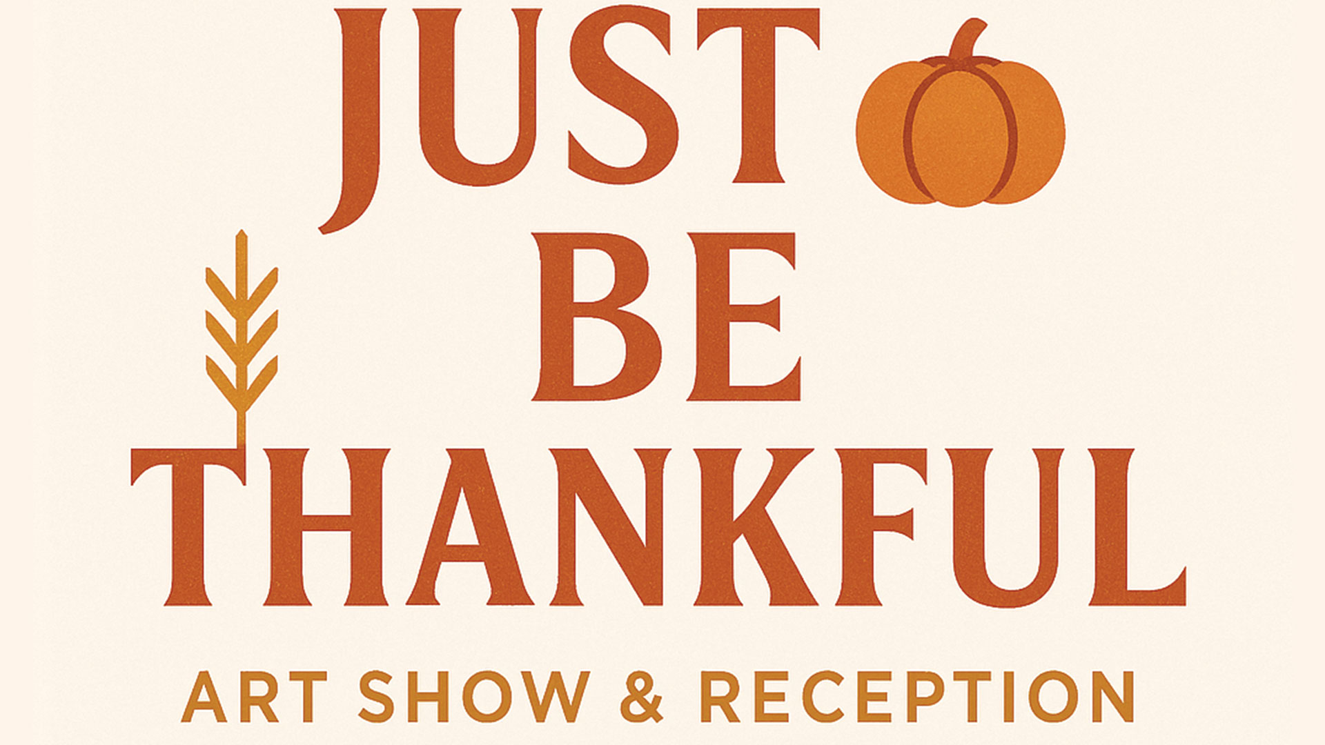 Just Be Thankful | 2nd Friday Art Show + Reception