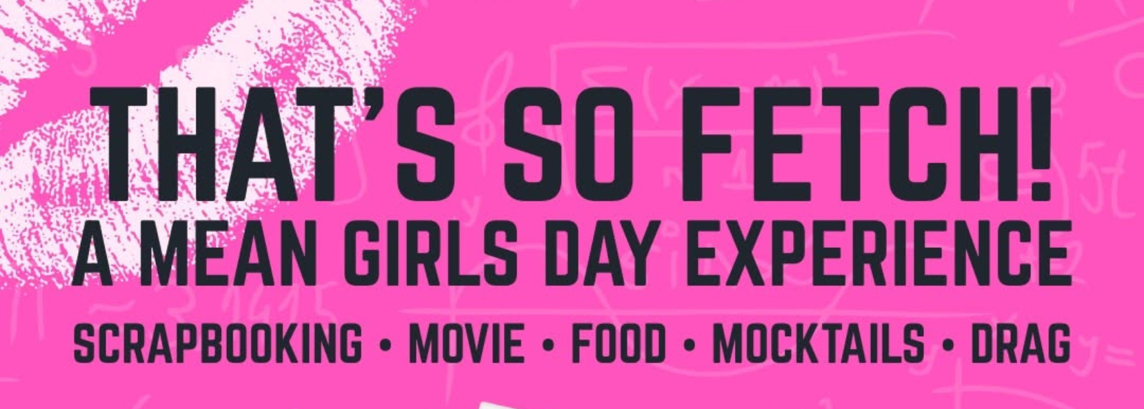 THAT’S SO FETCH! A Mean Girls Day Experience